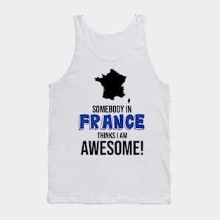 Somebody in France Thinks I Am Awesome Tank Top